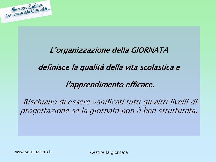 L’organizzazione della GIORNATA definisce la qualità della vita scolastica e l’apprendimento efficace. Rischiano di