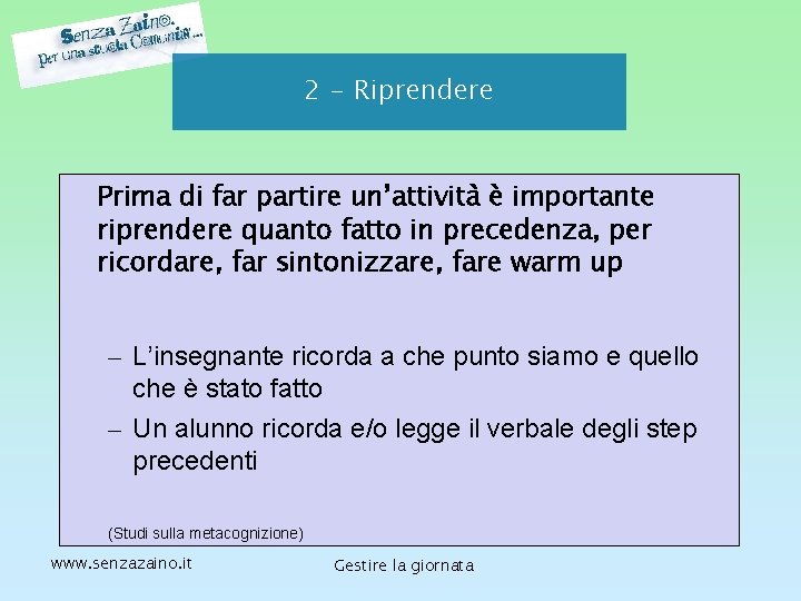 2 - Riprendere Prima di far partire un’attività è importante riprendere quanto fatto in