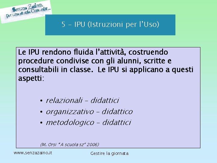 5 - IPU (Istruzioni per l’Uso) Le IPU rendono fluida l’attività, costruendo procedure condivise