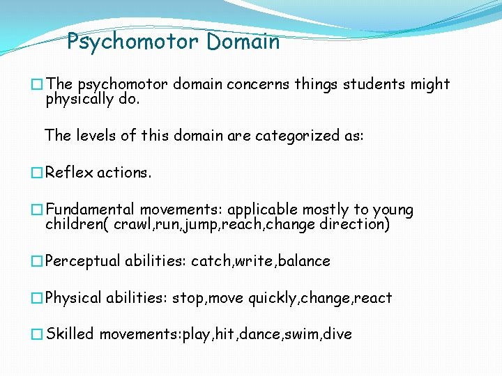 Psychomotor Domain �The psychomotor domain concerns things students might physically do. The levels of Psychomotor Domain �The psychomotor domain concerns things students might physically do. The levels of