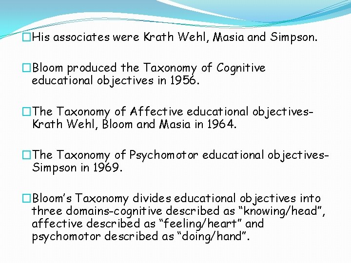 �His associates were Krath Wehl, Masia and Simpson. �Bloom produced the Taxonomy of Cognitive �His associates were Krath Wehl, Masia and Simpson. �Bloom produced the Taxonomy of Cognitive
