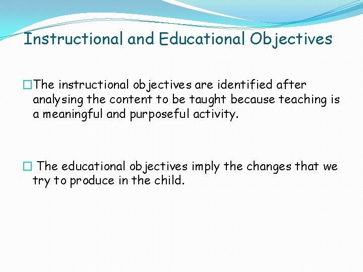 Instructional and Educational Objectives �The instructional objectives are identified after analysing the content to