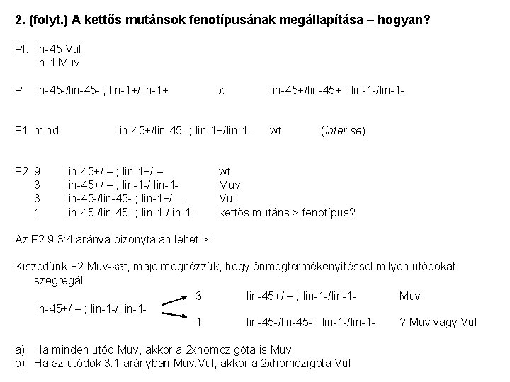 2. (folyt. ) A kettős mutánsok fenotípusának megállapítása – hogyan? Pl. lin-45 Vul lin-1