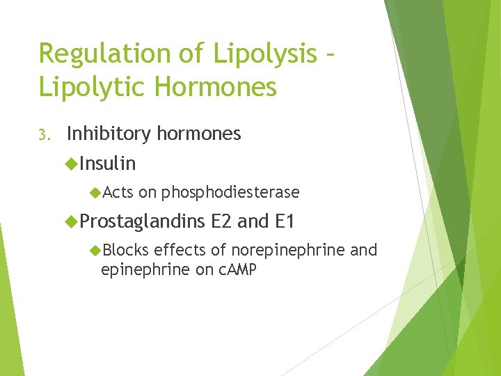 Regulation of Lipolysis – Lipolytic Hormones 3. Inhibitory hormones Insulin Acts on phosphodiesterase Prostaglandins