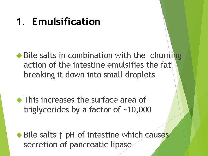 1. Emulsification Bile salts in combination with the churning action of the intestine emulsifies