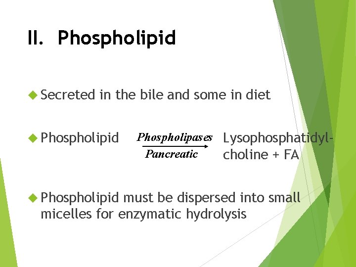 II. Phospholipid Secreted in the bile and some in diet Phospholipid Phospholipases Lysophosphatidyl. Pancreatic