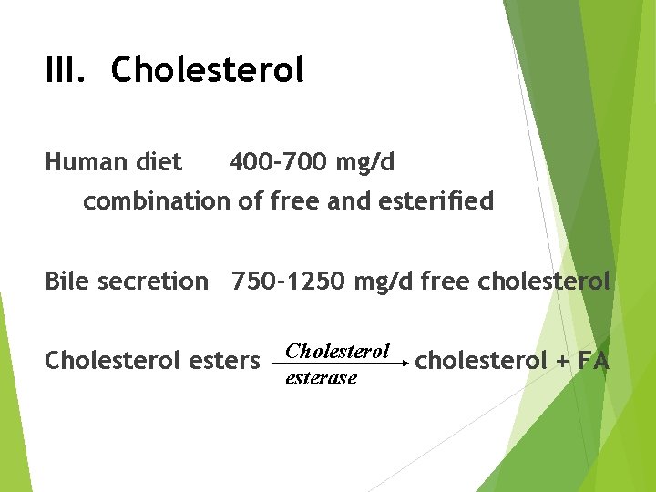 III. Cholesterol Human diet 400 -700 mg/d combination of free and esterified Bile secretion