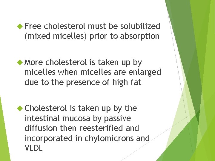  Free cholesterol must be solubilized (mixed micelles) prior to absorption More cholesterol is