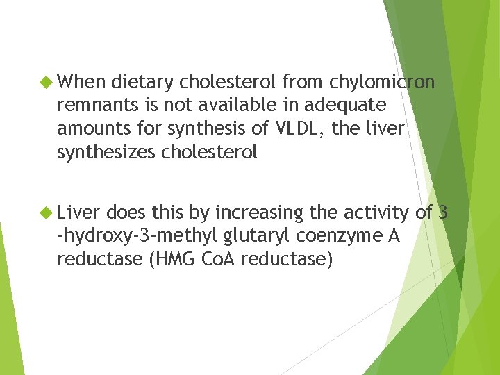  When dietary cholesterol from chylomicron remnants is not available in adequate amounts for