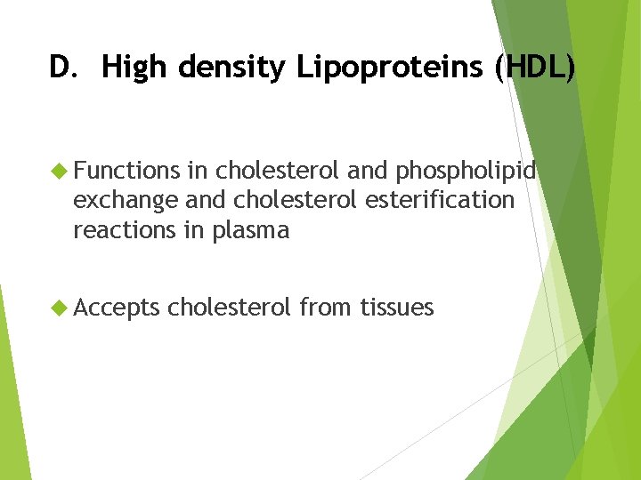 D. High density Lipoproteins (HDL) Functions in cholesterol and phospholipid exchange and cholesterol esterification
