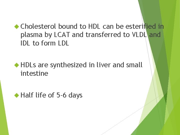  Cholesterol bound to HDL can be esterified in plasma by LCAT and transferred