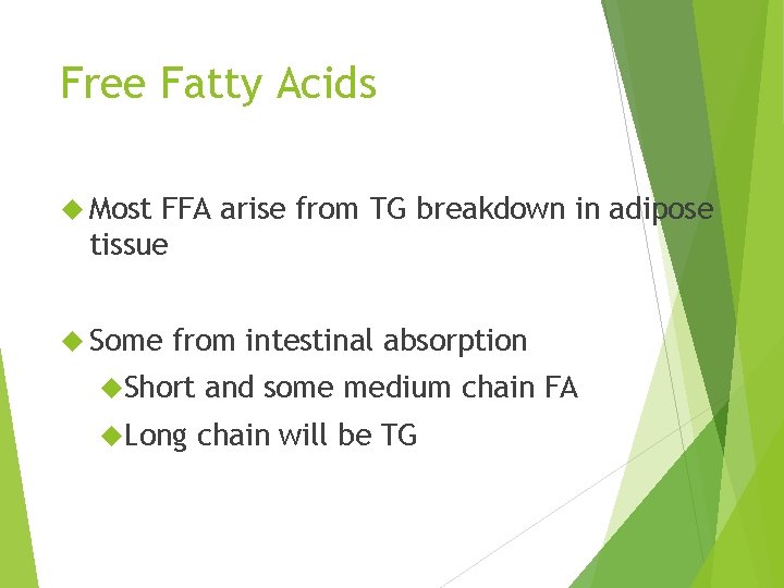 Free Fatty Acids Most FFA arise from TG breakdown in adipose tissue Some from