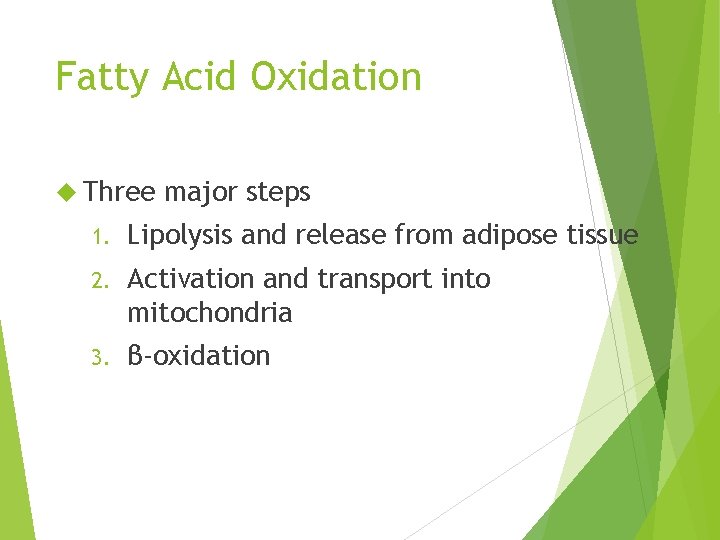 Fatty Acid Oxidation Three major steps 1. Lipolysis and release from adipose tissue 2.