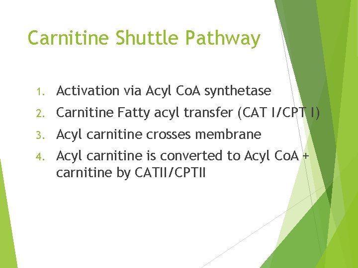 Carnitine Shuttle Pathway 1. Activation via Acyl Co. A synthetase 2. Carnitine Fatty acyl