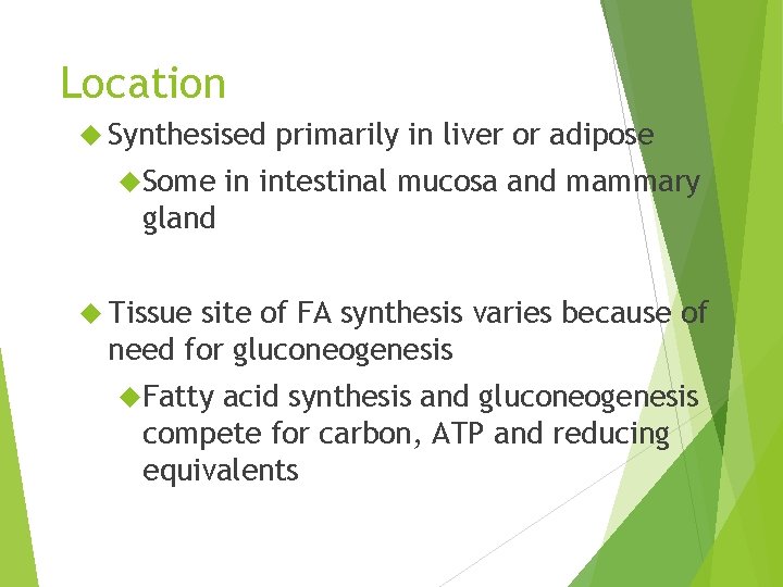 Location Synthesised Some primarily in liver or adipose in intestinal mucosa and mammary gland