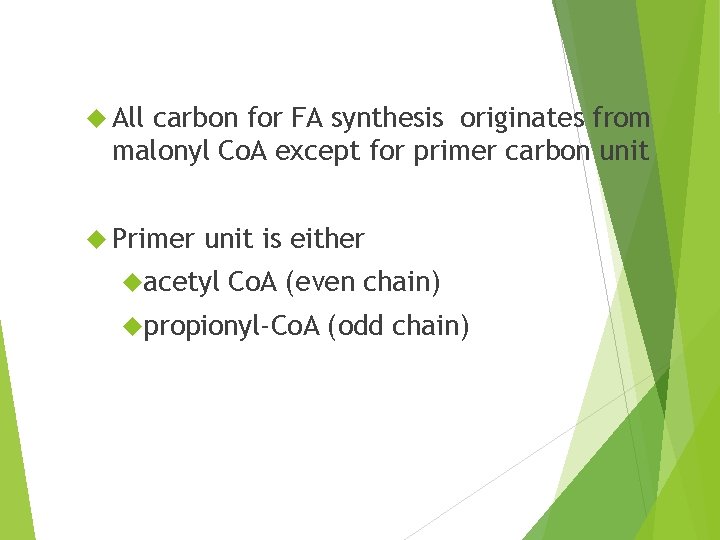  All carbon for FA synthesis originates from malonyl Co. A except for primer