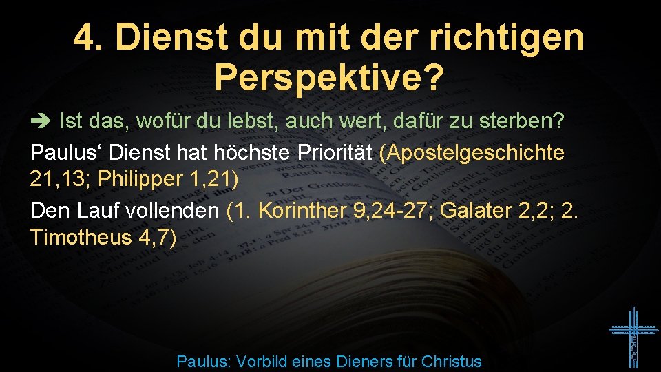 4. Dienst du mit der richtigen Perspektive? Ist das, wofür du lebst, auch wert,