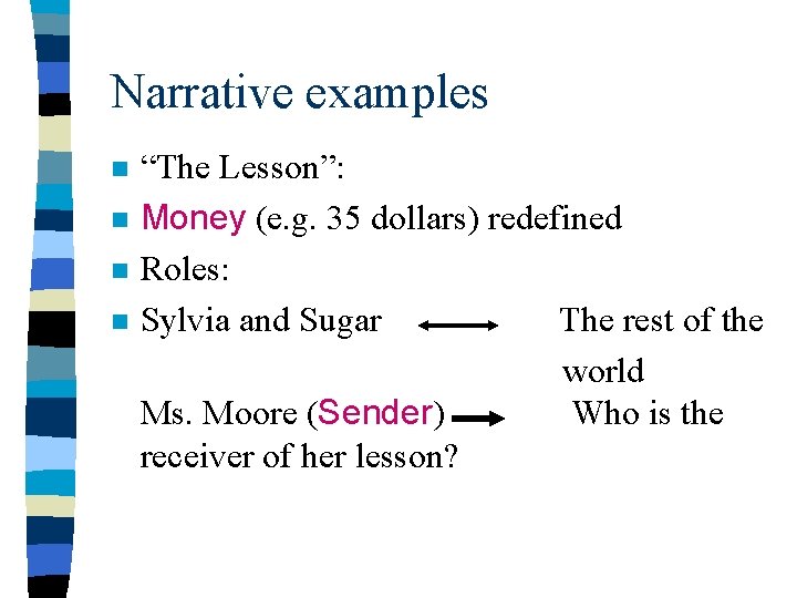 Narrative examples n n “The Lesson”: Money (e. g. 35 dollars) redefined Roles: Sylvia