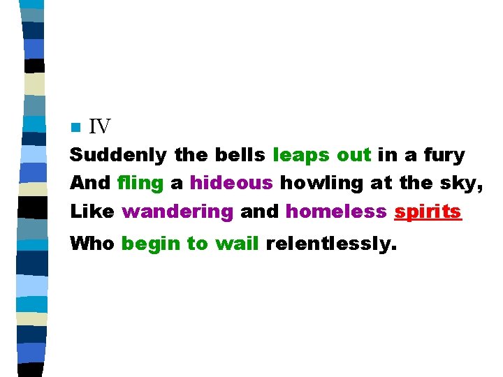 n IV Suddenly the bells leaps out in a fury And fling a hideous