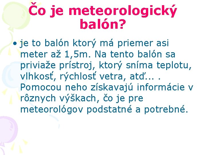 Čo je meteorologický balón? • je to balón ktorý má priemer asi meter až