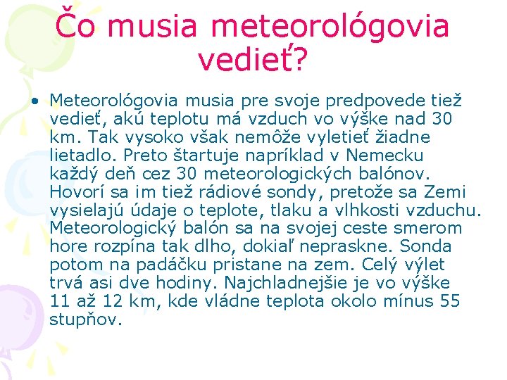 Čo musia meteorológovia vedieť? • Meteorológovia musia pre svoje predpovede tiež vedieť, akú teplotu