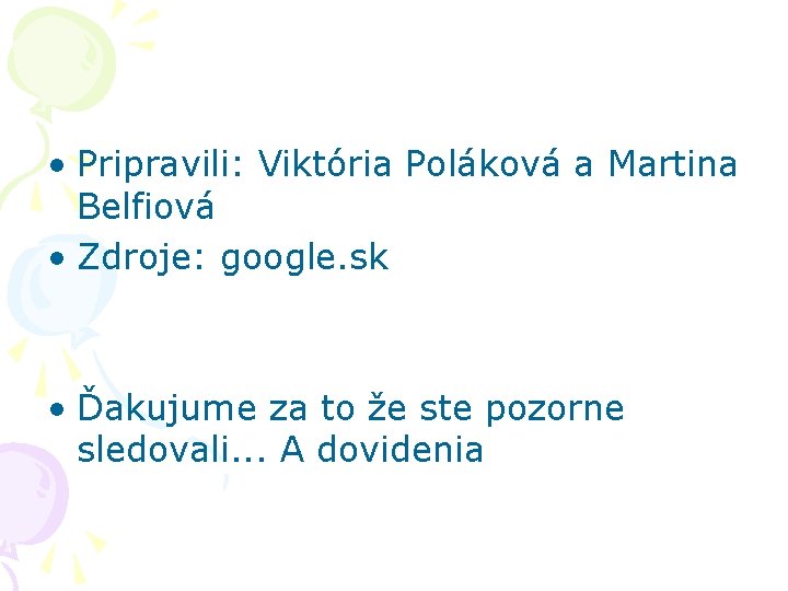  • Pripravili: Viktória Poláková a Martina Belfiová • Zdroje: google. sk • Ďakujume