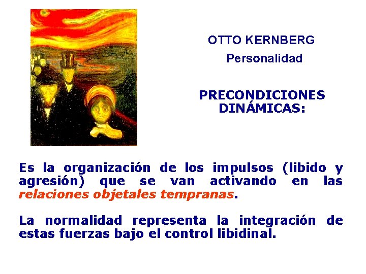 OTTO KERNBERG Personalidad PRECONDICIONES DINÁMICAS: Es la organización de los impulsos (libido y agresión)