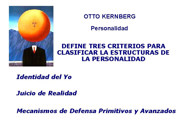 OTTO KERNBERG Personalidad DEFINE TRES CRITERIOS PARA CLASIFICAR LA ESTRUCTURAS DE LA PERSONALIDAD Identidad