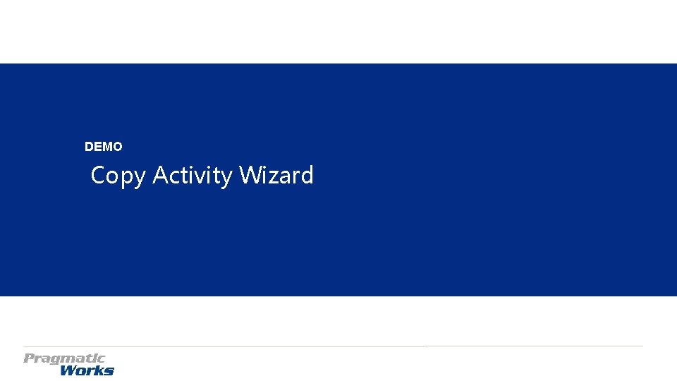 DEMO Copy Activity Wizard DEMO Copy Activity Wizard
