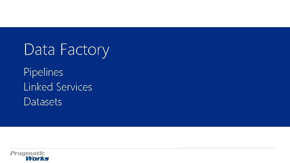 Data Factory Pipelines Linked Services Datasets Data Factory Pipelines Linked Services Datasets