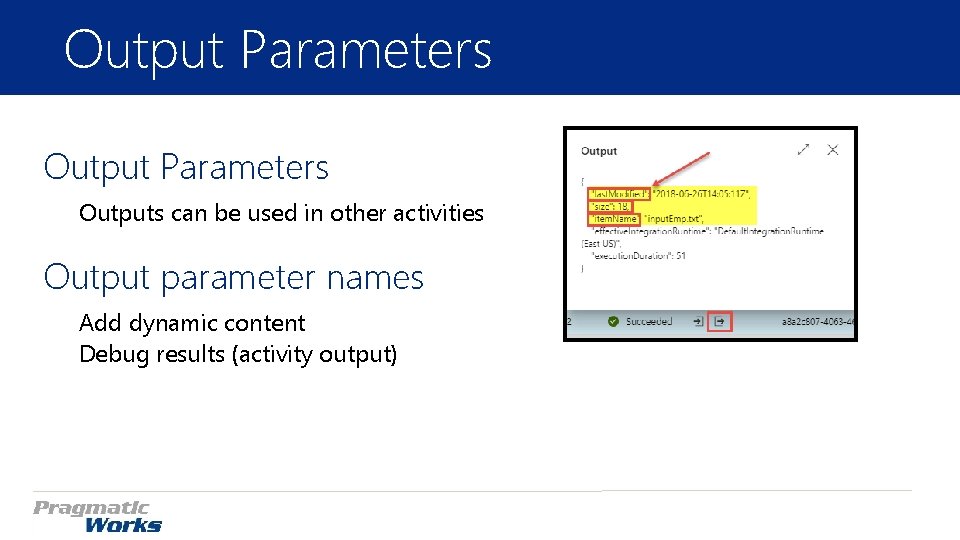 Output Parameters Outputs can be used in other activities Output parameter names Add dynamic Output Parameters Outputs can be used in other activities Output parameter names Add dynamic