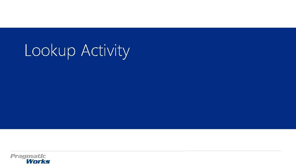 Lookup Activity Lookup Activity