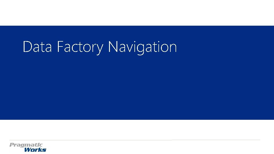 Data Factory Navigation Data Factory Navigation