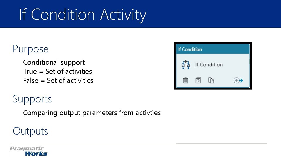 If Condition Activity Purpose Conditional support True = Set of activities False = Set If Condition Activity Purpose Conditional support True = Set of activities False = Set