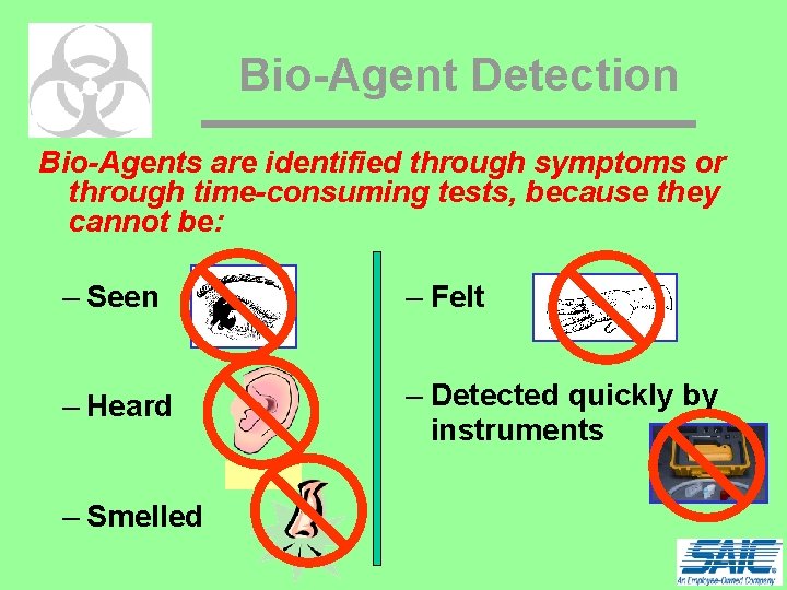 Bio-Agent Detection Bio-Agents are identified through symptoms or through time-consuming tests, because they cannot