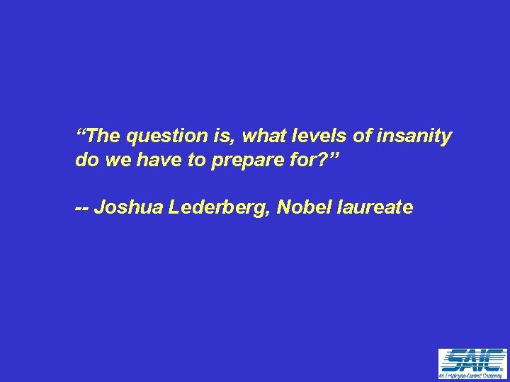 “The question is, what levels of insanity do we have to prepare for? ”
