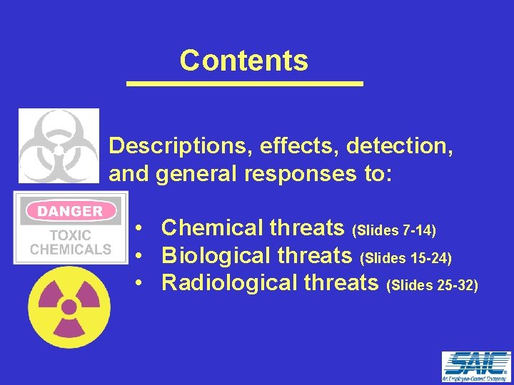Contents Descriptions, effects, detection, and general responses to: • Chemical threats (Slides 7 -14)