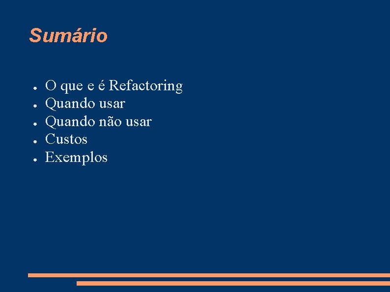 Sumário ● ● ● O que e é Refactoring Quando usar Quando não usar