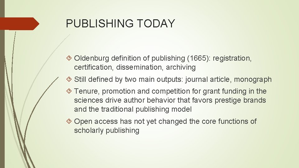 PUBLISHING TODAY Oldenburg definition of publishing (1665): registration, certification, dissemination, archiving Still defined by