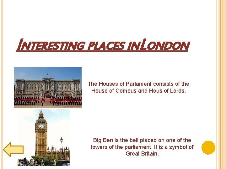INTERESTING PLACES INLONDON The Houses of Parlament consists of the House of Comous and
