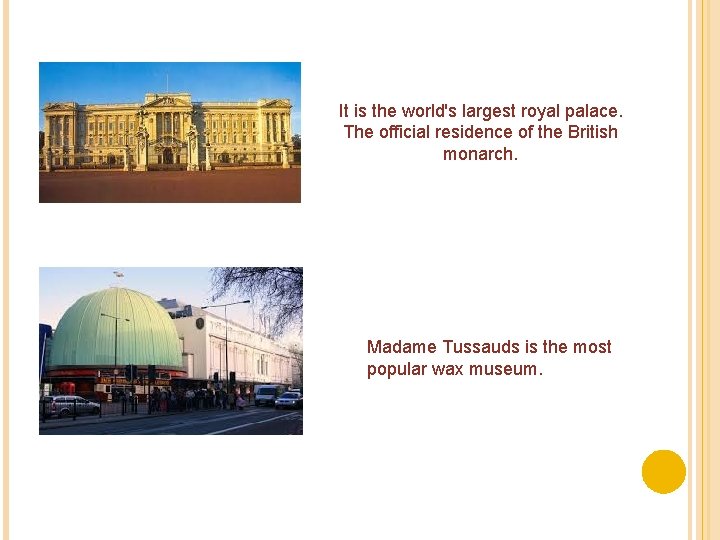 It is the world's largest royal palace. The official residence of the British monarch.