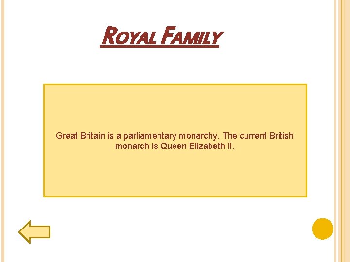 ROYAL FAMILY Great Britain is a parliamentary monarchy. The current British monarch is Queen