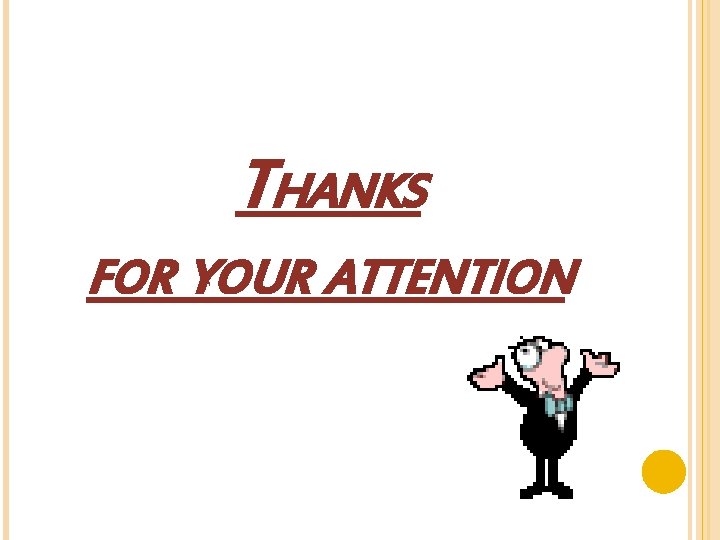 THANKS FOR YOUR ATTENTION 