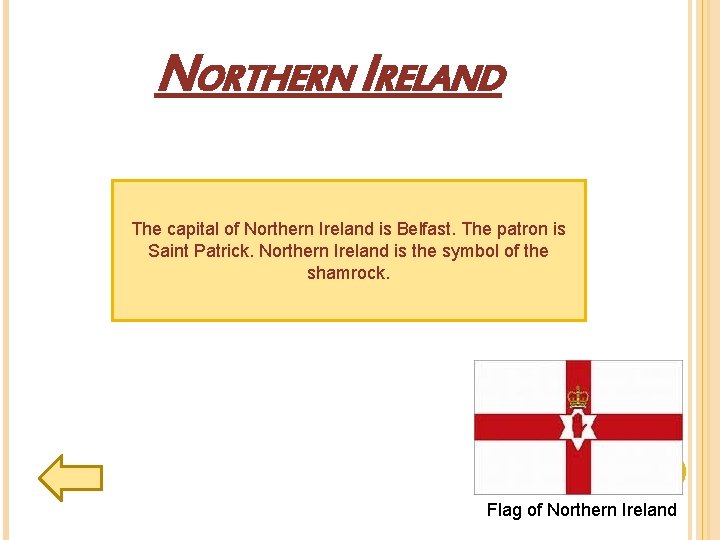 NORTHERN IRELAND The capital of Northern Ireland is Belfast. The patron is Saint Patrick.