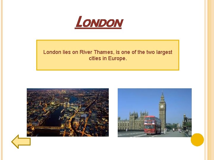 LONDON London lies on River Thames, is one of the two largest cities in