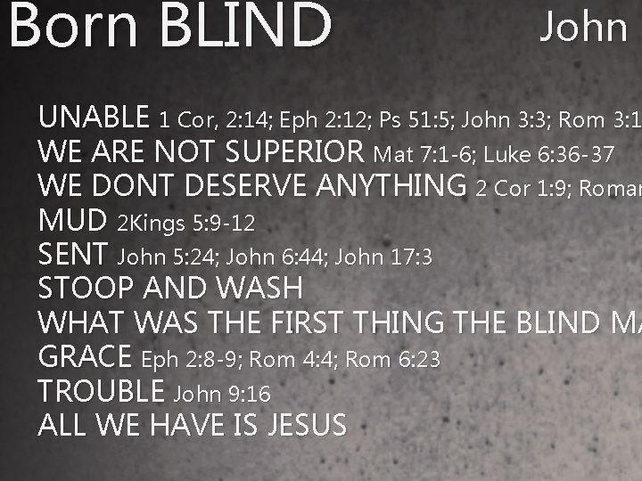 Born BLIND John 9 UNABLE 1 Cor, 2: 14; Eph 2: 12; Ps 51: