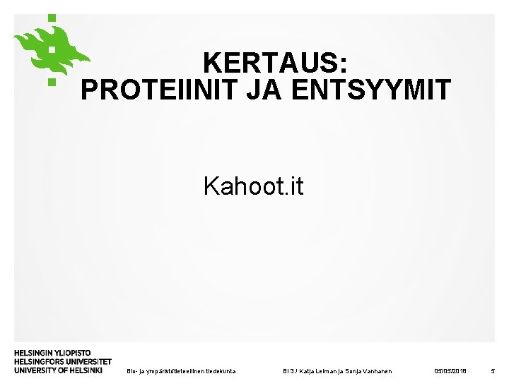 KERTAUS: PROTEIINIT JA ENTSYYMIT Kahoot. it Bio- ja ympäristötieteellinen tiedekunta BI 3 / Katja