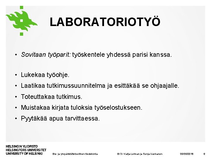 LABORATORIOTYÖ • Sovitaan työparit: työskentele yhdessä parisi kanssa. • Lukekaa työohje. • Laatikaa tutkimussuunnitelma