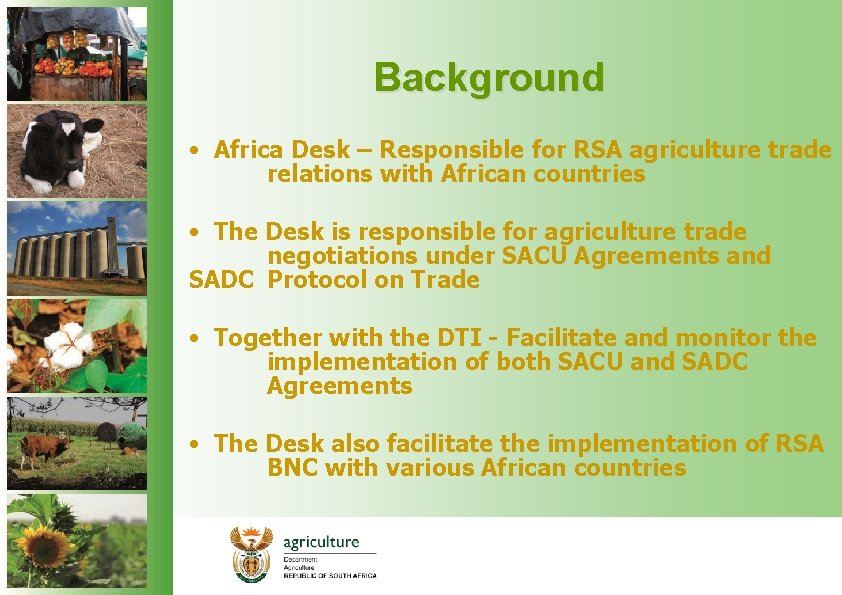 Background • Africa Desk – Responsible for RSA agriculture trade relations with African countries