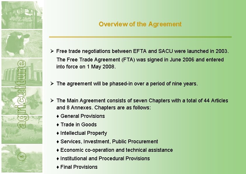 Overview of the Agreement Ø Free trade negotiations between EFTA and SACU were launched